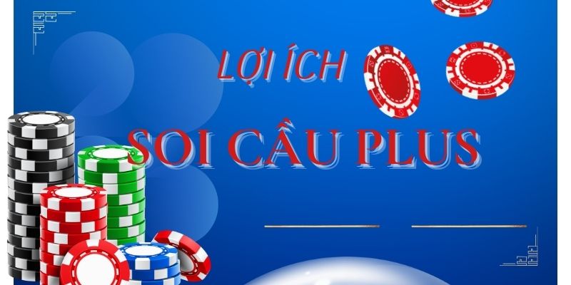 Lợi ích khi sử dụng soi cầu plus